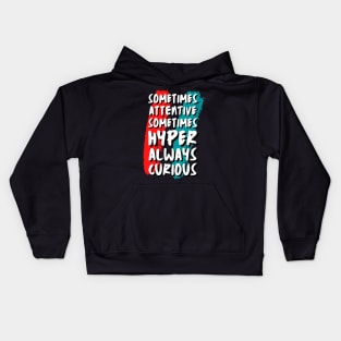 Sometimes Attentive Sometimes Hyper Always Curious Kids Hoodie